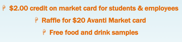 $2.00 credit on market card for students & employees Raffle for a $20 Avanti Market card Free food and drink samples 
